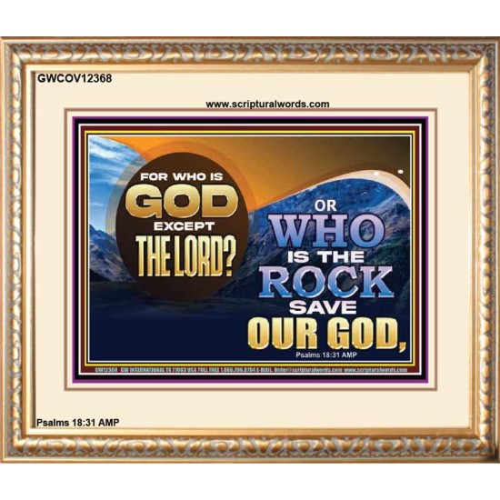 FOR WHO IS GOD EXCEPT THE LORD WHO IS THE ROCK SAVE OUR GOD  Ultimate Inspirational Wall Art Portrait  GWCOV12368  