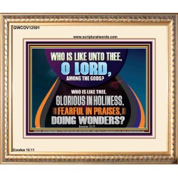 AMONG THE GODS WHO IS LIKE THEE  Bible Verse Art Prints  GWCOV12591  "23x18"