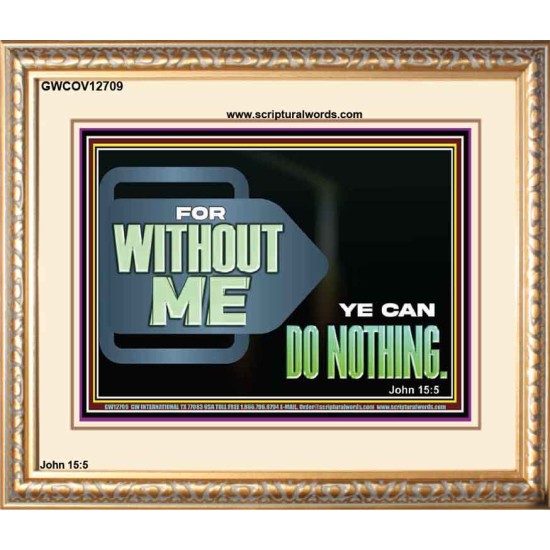 FOR WITHOUT ME YE CAN DO NOTHING  Scriptural Portrait Signs  GWCOV12709  