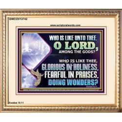 WHO IS LIKE THEE GLORIOUS IN HOLINESS  Scripture Art Portrait  GWCOV12742  "23x18"