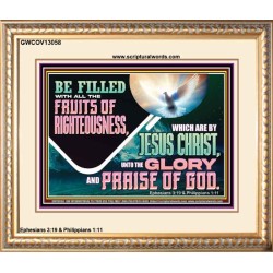 BE FILLED WITH ALL FRUITS OF RIGHTEOUSNESS  Unique Scriptural Picture  GWCOV13058  "23x18"