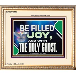 BE FILLED WITH JOY AND WITH THE HOLY GHOST  Ultimate Power Portrait  GWCOV13060  "23x18"