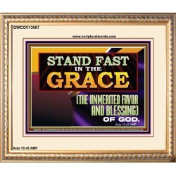 STAND FAST IN THE GRACE THE UNMERITED FAVOR AND BLESSING OF GOD  Unique Scriptural Picture  GWCOV13067  "23x18"