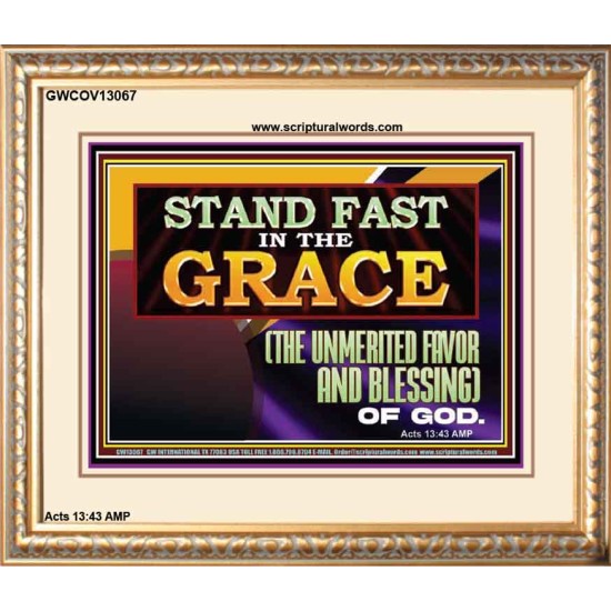 STAND FAST IN THE GRACE THE UNMERITED FAVOR AND BLESSING OF GOD  Unique Scriptural Picture  GWCOV13067  