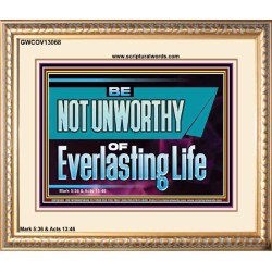 BE NOT UNWORTHY OF EVERLASTING LIFE  Unique Power Bible Portrait  GWCOV13068  "23x18"