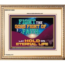 FIGHT THE GOOD FIGHT OF FAITH LAY HOLD ON ETERNAL LIFE  Sanctuary Wall Portrait  GWCOV13083  "23x18"