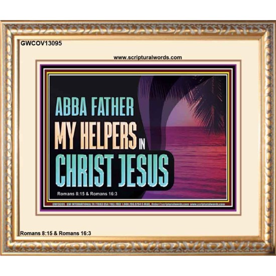 ABBA FATHER MY HELPERS IN CHRIST JESUS  Unique Wall Art Portrait  GWCOV13095  
