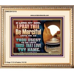 MY GOD BE MERCIFUL UNTO ME AS THOU USEST TO DO UNTO THOSE THAT LOVE THY NAME  Religious Art Picture  GWCOV13115  "23x18"