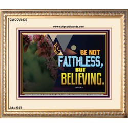 BE NOT FAITHLESS BUT BELIEVING  Ultimate Inspirational Wall Art Portrait  GWCOV9539  "23x18"