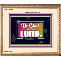 BE GLAD IN THE LORD  Sanctuary Wall Portrait  GWCOV9581  "23x18"