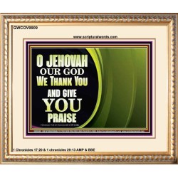 JEHOVAH OUR GOD WE THANK YOU AND GIVE YOU PRAISE  Unique Bible Verse Portrait  GWCOV9909  "23x18"