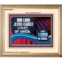 OUR LORD JESUS CHRIST KING OF KINGS, AND LORD OF LORDS.  Encouraging Bible Verse Portrait  GWCOV9953  "23x18"