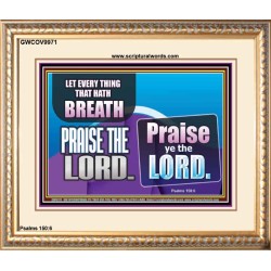 EVERY THING THAT HAS BREATH PRAISE THE LORD  Christian Wall Art  GWCOV9971  "23x18"