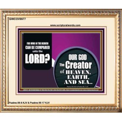 WHO IN THE HEAVEN CAN BE COMPARED TO OUR GOD  Scriptural Décor  GWCOV9977  "23x18"