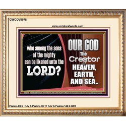 WHO CAN BE LIKENED TO OUR GOD JEHOVAH  Scriptural Décor  GWCOV9978  "23x18"