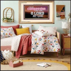 HAVE COMPASSION ON ME O LORD MY GOD  Ultimate Inspirational Wall Art Portrait  GWCOV10389  "23x18"
