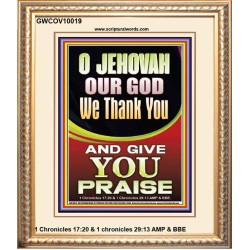 JEHOVAH OUR GOD WE GIVE YOU PRAISE  Unique Power Bible Portrait  GWCOV10019  "18X23"