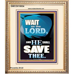WAIT ON THE LORD AND YOU SHALL BE SAVE  Home Art Portrait  GWCOV10034  "18X23"