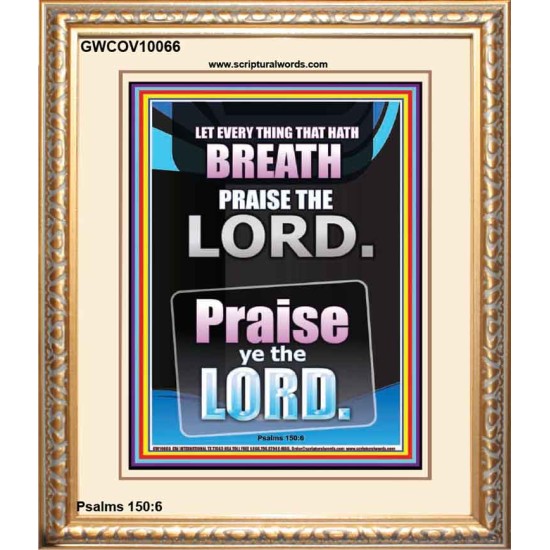 LET EVERY THING THAT HATH BREATH PRAISE THE LORD  Large Portrait Scripture Wall Art  GWCOV10066  