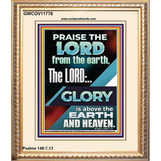 THE LORD GLORY IS ABOVE EARTH AND HEAVEN  Encouraging Bible Verses Portrait  GWCOV11776  