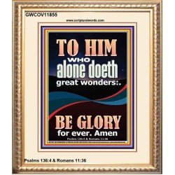 WHO ALONE DOETH GREAT WONDERS  Art & Décor Portrait  GWCOV11855  "18X23"