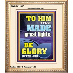 TO HIM THAT MADE GREAT LIGHTS  Bible Verse for Home Portrait  GWCOV11857  "18X23"