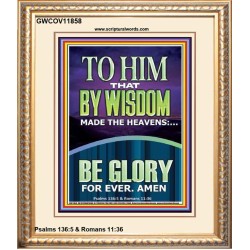 TO HIM THAT BY WISDOM MADE THE HEAVENS  Bible Verse for Home Portrait  GWCOV11858  "18X23"