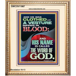 CLOTHED WITH A VESTURE DIPED IN BLOOD AND HIS NAME IS CALLED THE WORD OF GOD  Inspirational Bible Verse Portrait  GWCOV11867  "18X23"