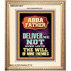 ABBA FATHER DELIVER ME NOT OVER UNTO THE WILL OF MINE ENEMIES  Ultimate Inspirational Wall Art Portrait  GWCOV11917  