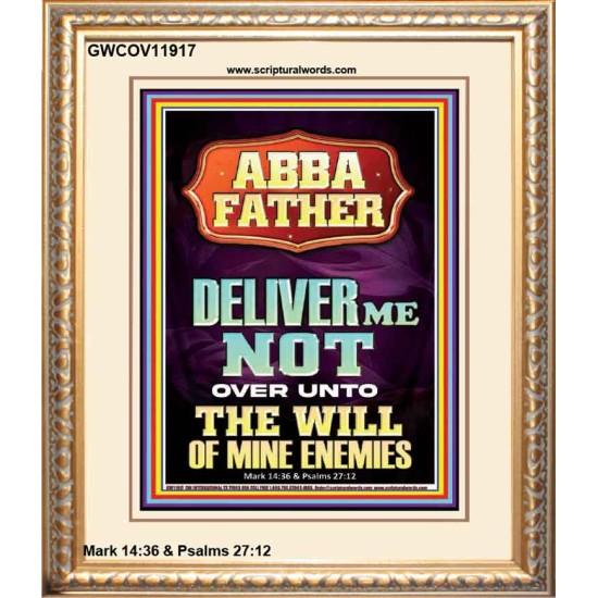 ABBA FATHER DELIVER ME NOT OVER UNTO THE WILL OF MINE ENEMIES  Ultimate Inspirational Wall Art Portrait  GWCOV11917  