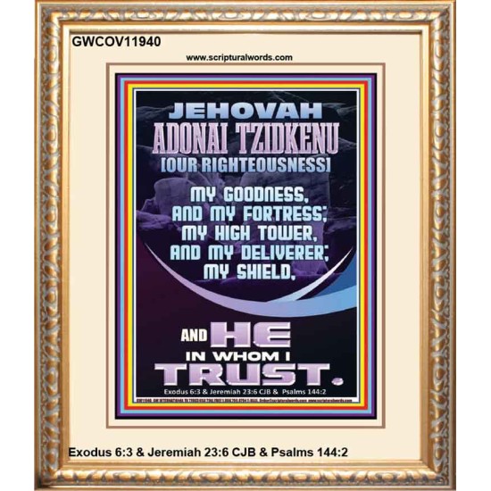 JEHOVAH ADONAI TZIDKENU OUR RIGHTEOUSNESS MY GOODNESS MY FORTRESS MY HIGH TOWER MY DELIVERER MY SHIELD  Eternal Power Portrait  GWCOV11940  