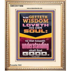 HE THAT GETTETH WISDOM LOVETH HIS OWN SOUL  Eternal Power Portrait  GWCOV11958  "18X23"