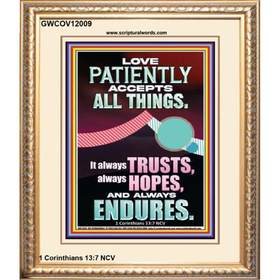 LOVE PATIENTLY ACCEPTS ALL THINGS  Scripture Art Work  GWCOV12009  