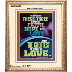 THESE THREE REMAIN FAITH HOPE AND LOVE AND THE GREATEST IS LOVE  Scripture Art Portrait  GWCOV12011  