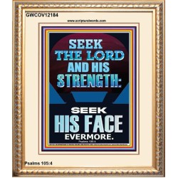 SEEK THE LORD AND HIS STRENGTH AND SEEK HIS FACE EVERMORE  Bible Verse Wall Art  GWCOV12184  "18X23"