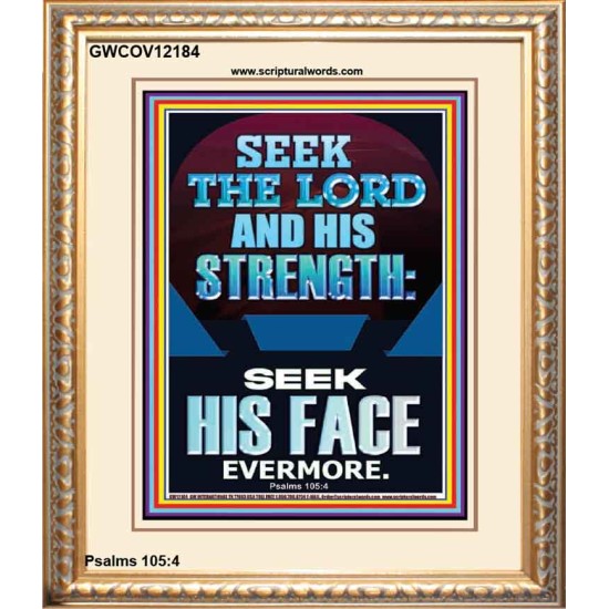 SEEK THE LORD AND HIS STRENGTH AND SEEK HIS FACE EVERMORE  Bible Verse Wall Art  GWCOV12184  