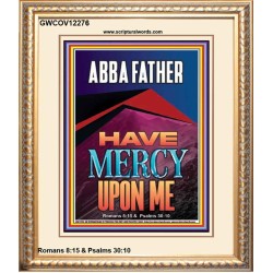 ABBA FATHER HAVE MERCY UPON ME  Contemporary Christian Wall Art  GWCOV12276  "18X23"