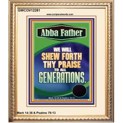 ABBA FATHER WE WILL SHEW FORTH THY PRAISE TO ALL GENERATIONS  Sciptural Décor  GWCOV12281  