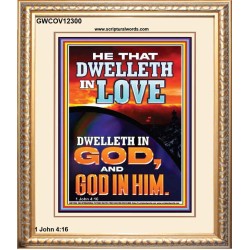 HE THAT DWELLETH IN LOVE DWELLETH IN GOD  Wall Décor  GWCOV12300  "18X23"