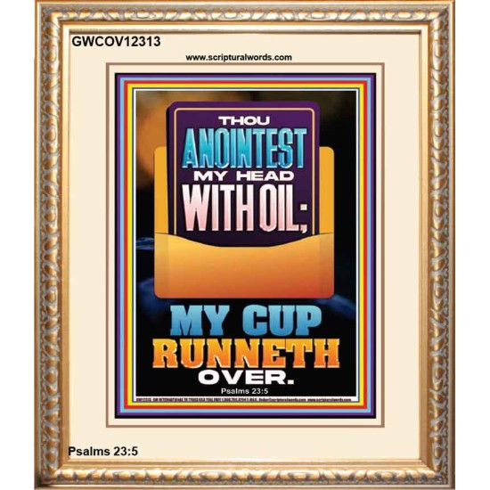 THOU ANOINTEST MY HEAD WITH OIL MY CUP RUNNETH OVER  Unique Scriptural ArtWork  GWCOV12313  