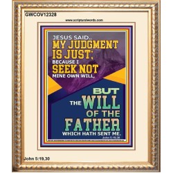 MY JUDGMENT IS JUST BECAUSE I SEEK NOT MINE OWN WILL  Custom Christian Wall Art  GWCOV12328  "18X23"
