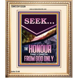 SEEK THE HONOUR THAT COMETH FROM GOD ONLY  Custom Christian Artwork Portrait  GWCOV12329  "18X23"