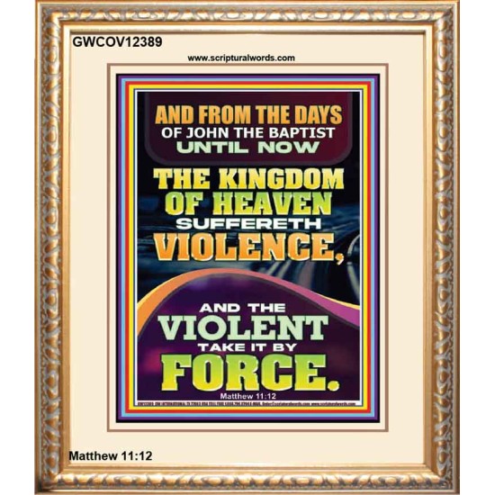 THE KINGDOM OF HEAVEN SUFFERETH VIOLENCE AND THE VIOLENT TAKE IT BY FORCE  Bible Verse Wall Art  GWCOV12389  
