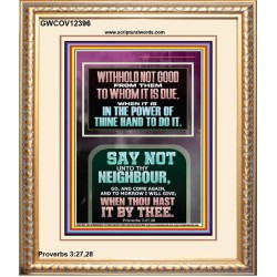 WITHHOLD NOT HELP FROM YOUR NEIGHBOUR WHEN YOU HAVE POWER TO DO IT  Printable Bible Verses to Portrait  GWCOV12396  "18X23"
