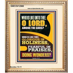 WHO IS LIKE UNTO THEE O LORD DOING WONDERS  Ultimate Inspirational Wall Art Portrait  GWCOV12585  "18X23"