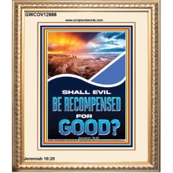 SHALL EVIL BE RECOMPENSED FOR GOOD  Eternal Power Portrait  GWCOV12666  "18X23"