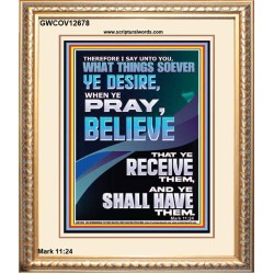 WHAT THINGS SOEVER YE DESIRE WHEN YE PRAY BELIEVE THAT YE RECEIVE THEM  Sanctuary Wall Portrait  GWCOV12678  "18X23"