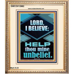 LORD I BELIEVE HELP THOU MINE UNBELIEF  Ultimate Power Portrait  GWCOV12682  "18X23"