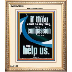 HAVE COMPASSION ON US AND HELP US  Righteous Living Christian Portrait  GWCOV12683  "18X23"