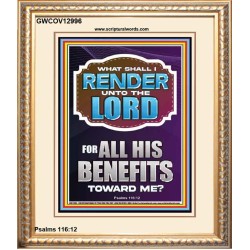 WHAT SHALL I RENDER UNTO THE LORD FOR ALL HIS BENEFITS  Bible Verse Art Prints  GWCOV12996  "18X23"